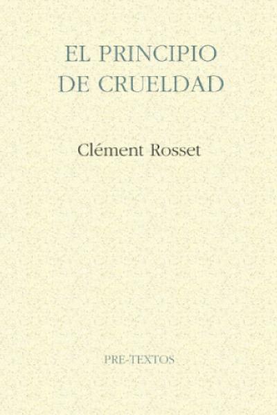 "Principio de Crueldad", de Clément Rosset.