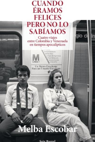 “Cuando éramos felices, pero no lo sabíamos”, de Melba Escobar.