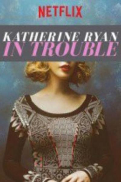 Katherine Ryan: In trouble