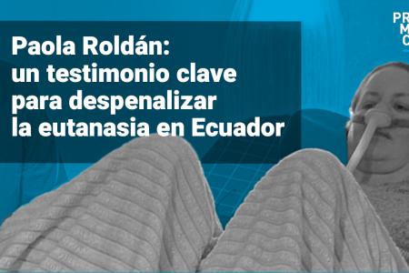 Paola Roldán muere tras lograr la despenalización de la eutanasia en Ecuador