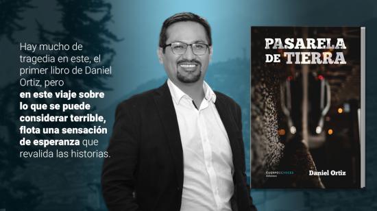 "Pasarela de Tierra" es el libro con el que Daniel Ortiz se estrena como un narrador que sabe que la ficción puede intervenir y cambiar la realidad.