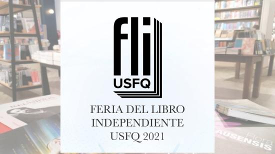 Este 27 de abril empieza la edición 2021 de la Feria del Libro Independiente, que organiza la Universidad San Francisco, de Quito.