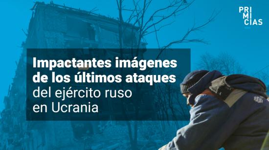 Imágenes ataque ejército ruso en Ucrania