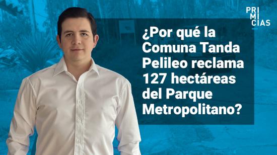 Comuna Tanda Pelileo afirma que le perteneces 127 hectáreas del parque Metropolitano.