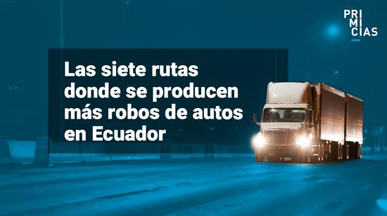 Rutas donde se producen más robos de autos en Ecuador