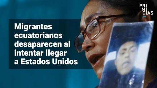 Migrantes ecuatorianos desaparecidos al intentar llegar a Estados Unidos