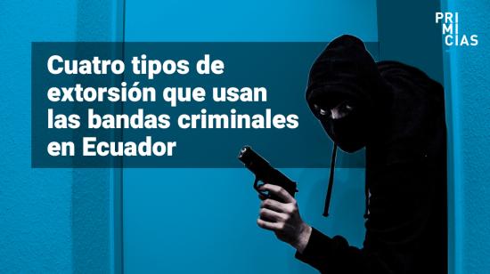 Tipos de extorsión que usan las bandas criminales contra personas o negocios.