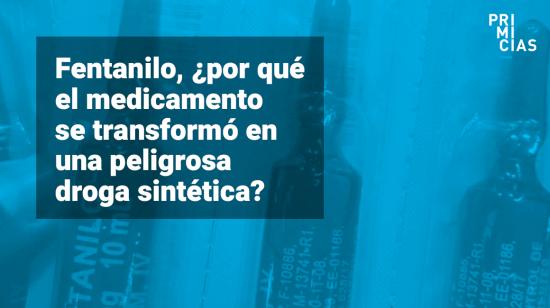 Qué es el fentanilo y los peligros de su consumo.