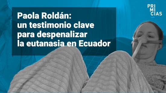 Paola Roldán muere tras lograr la despenalización de la eutanasia en Ecuador